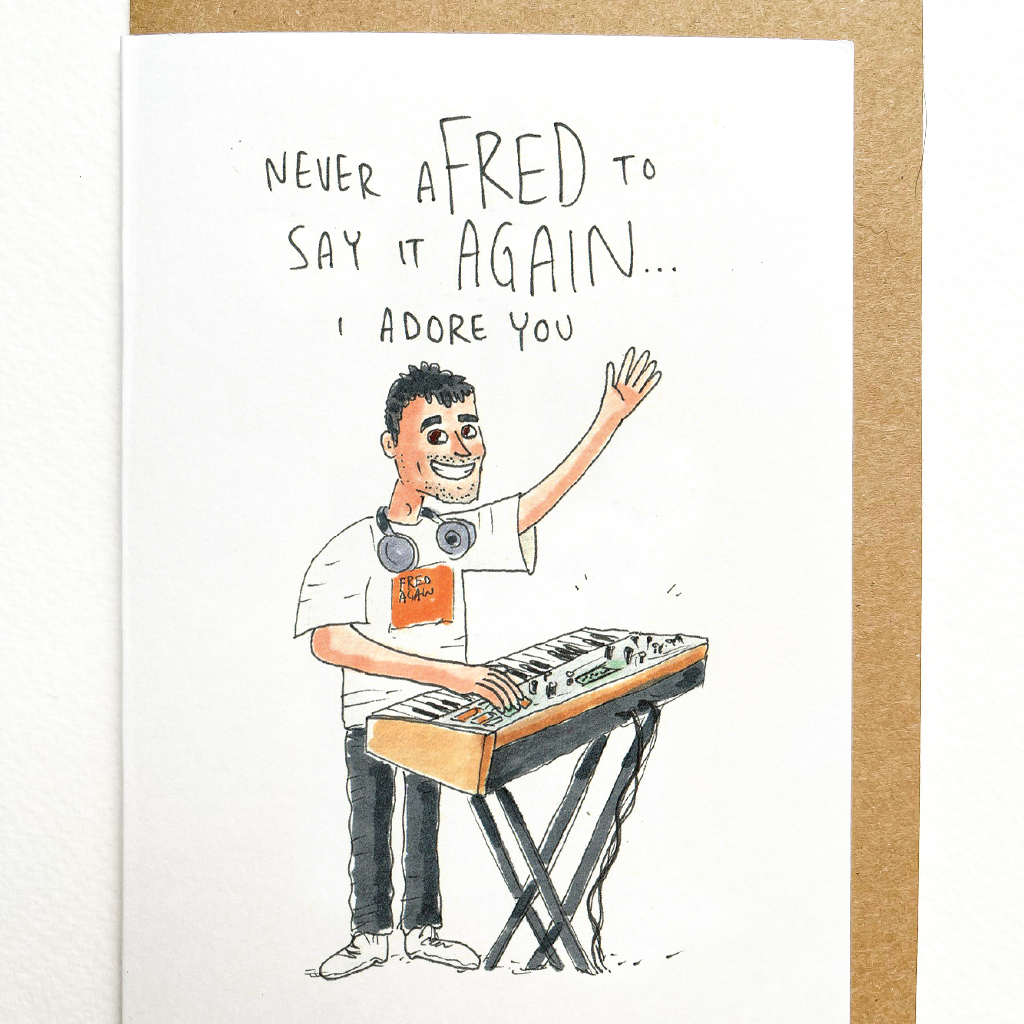 Never AFRED to say it Again... I adore you!