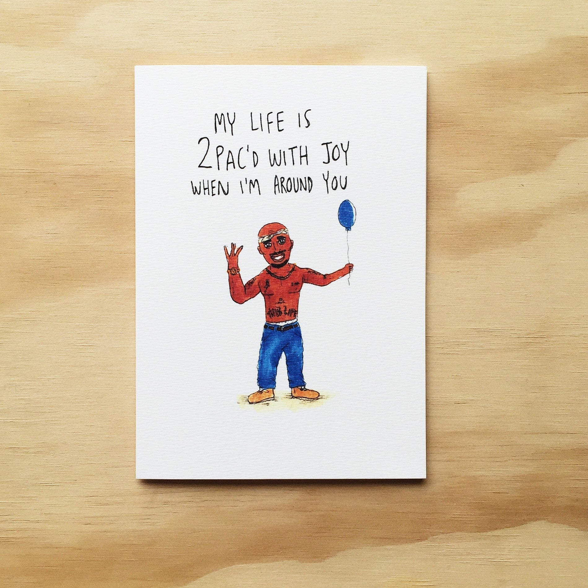 My Life is 2pac'd With Joy When I'm Around You - Well Drawn
