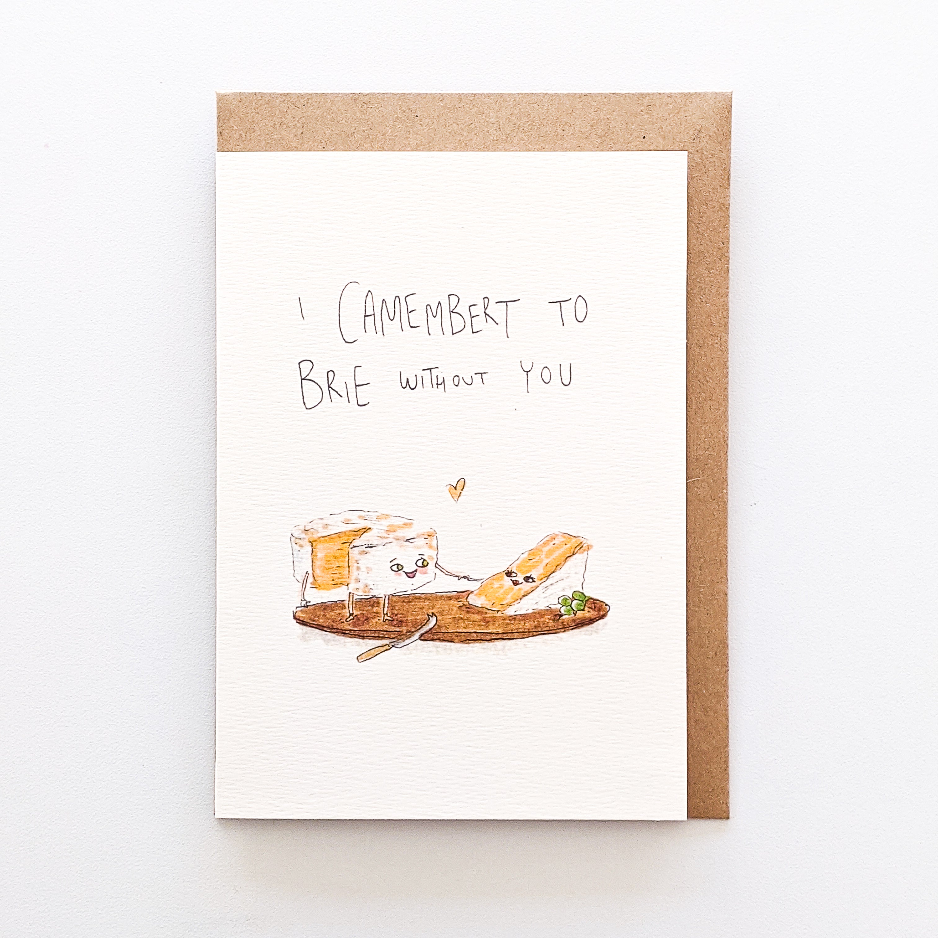 I Camembert to Brie Without You - Well Drawn